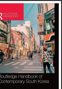 ROUTLEDGE HANDBOOK OF CONTEMPORARY SOUTH KOREA