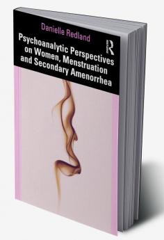 Psychoanalytic Perspectives on Women Menstruation and Secondary Amenorrhea