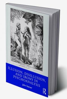 Illusion Disillusion and Irony in Psychoanalysis