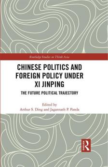 Chinese Politics and Foreign Policy under Xi Jinping