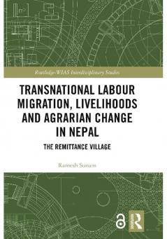 Transnational Labour Migration Livelihoods and Agrarian Change in Nepal