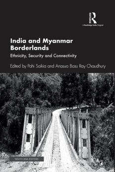 India and Myanmar Borderlands Saikia & Basu Ray Chaudhury