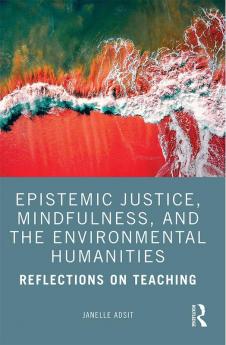 Epistemic Justice Mindfulness and the Environmental Humanities