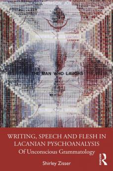 Writing Speech and Flesh in Lacanian Psychoanalysis