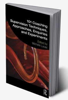 101 Coaching Supervision Techniques Approaches Enquiries and Experiments