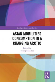 Asian Mobilities Consumption in a Changing Arctic