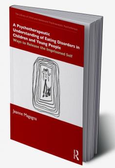 Psychotherapeutic Understanding of Eating Disorders in Children and Young People