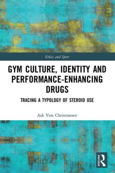 Gym Culture Identity and Performance-Enhancing Drugs