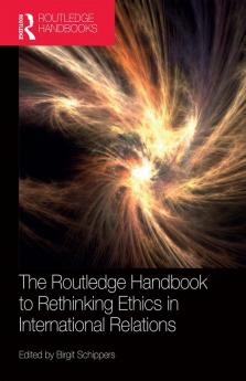 Routledge Handbook to Rethinking Ethics in International Relations