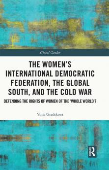 Women’s International Democratic Federation the Global South and the Cold War