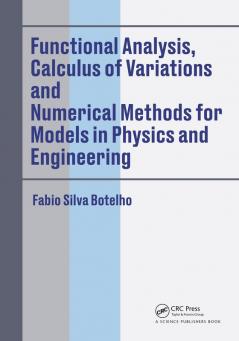 Functional Analysis Calculus of Variations and Numerical Methods for Models in Physics and Engineering