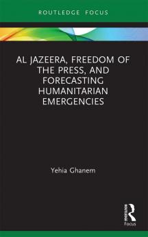 Al Jazeera Freedom of the Press and Forecasting Humanitarian Emergencies
