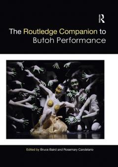 THE ROUTLEDGE COMPANION TO BUTOH PERFORMANCE