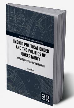 Hybrid Political Order and the Politics of Uncertainty