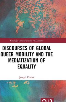 Discourses of Global Queer Mobility and the Mediatization of Equality
