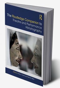 Routledge Companion to Theatre and Performance Historiography