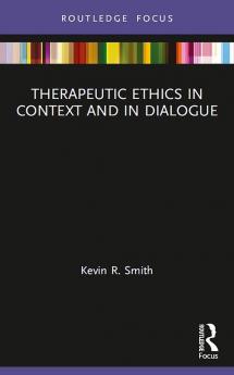 Therapeutic Ethics in Context and in Dialogue