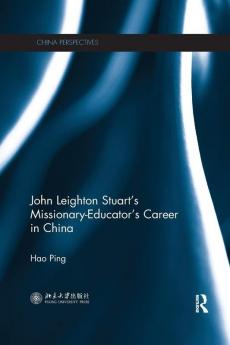 John Leighton Stuart's Missionary-Educator's Career in China