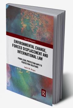 Environmental Change Forced Displacement and International Law