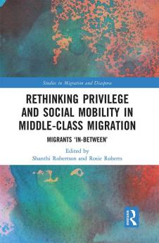 Rethinking Privilege and Social Mobility in Middle-Class Migration