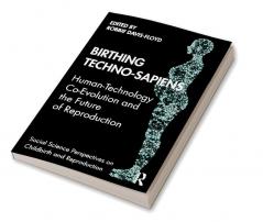 Birthing Techno-Sapiens