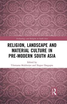 Religion Landscape and Material Culture in Pre-modern South Asia