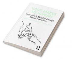 What Makes Us Human: How Minds Develop through Social Interactions