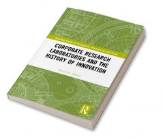 Corporate Research Laboratories and the History of Innovation
