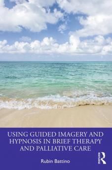 Using Guided Imagery and Hypnosis in Brief Therapy and Palliative Care