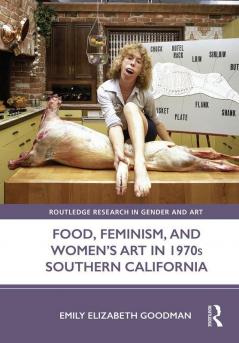 Food Feminism and Women’s Art in 1970s Southern California