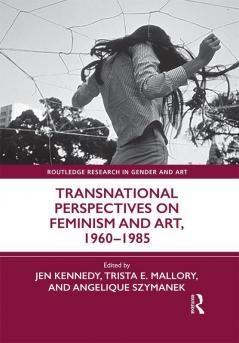 Transnational Perspectives on Feminism and Art 1960-1985