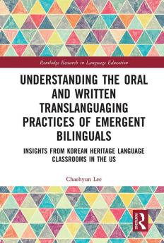 Understanding the Oral and Written Translanguaging Practices of Emergent Bilinguals