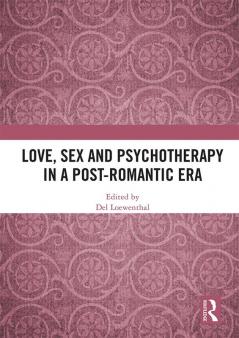 Love Sex and Psychotherapy in a Post-Romantic Era