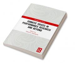 Somatic Voices in Performance Research and Beyond