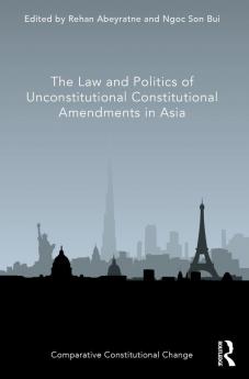 Law and Politics of Unconstitutional Constitutional Amendments in Asia