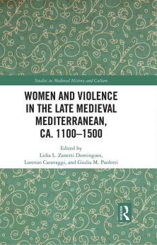 Women and Violence in the Late Medieval Mediterranean ca. 1100-1500