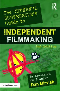 Cheerful Subversive's Guide to Independent Filmmaking