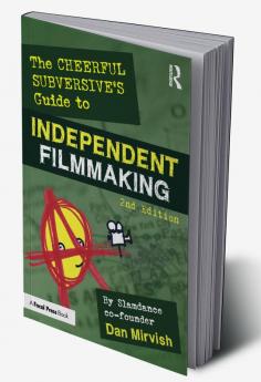 Cheerful Subversive's Guide to Independent Filmmaking