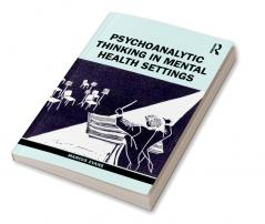 Psychoanalytic Thinking in Mental Health Settings