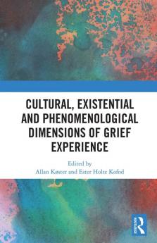 Cultural Existential and Phenomenological Dimensions of Grief Experience