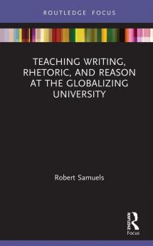 Teaching Writing Rhetoric and Reason at the Globalizing University