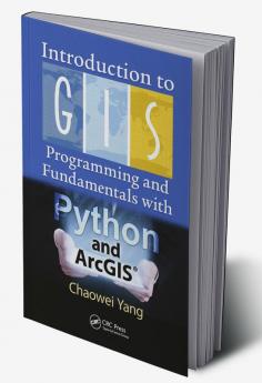 Introduction to GIS Programming and Fundamentals with Python and ArcGIS®