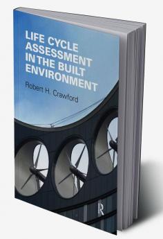 Life Cycle Assessment in the Built Environment