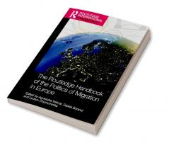 Routledge Handbook of the Politics of Migration in Europe