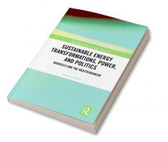 Sustainable Energy Transformations Power and Politics