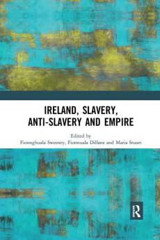 Ireland Slavery Anti-Slavery and Empire