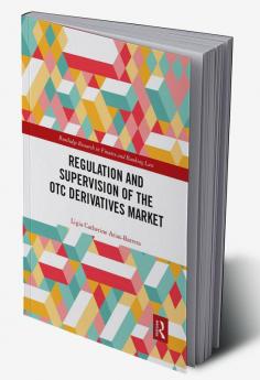 Regulation and Supervision of the OTC Derivatives Market