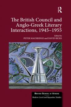 British Council and Anglo-Greek Literary Interactions 1945-1955