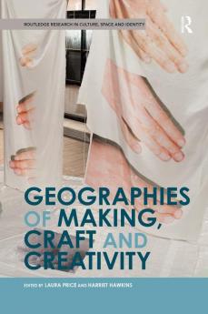 Geographies of Making Craft and Creativity