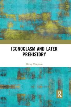 Iconoclasm and Later Prehistory